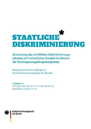 Staatliche Diskriminierung – Ausweitung des rechtlichen Diskriminierungsschutzes auf hoheitliches Handeln im Bereich der Bundesgesetzgebungskompetenz Staatliche Diskriminierung – Ausweitung des rechtlichen Diskriminierungsschutzes auf hoheitliches Handeln im Bereich der Bundesgesetzgebungskompetenz