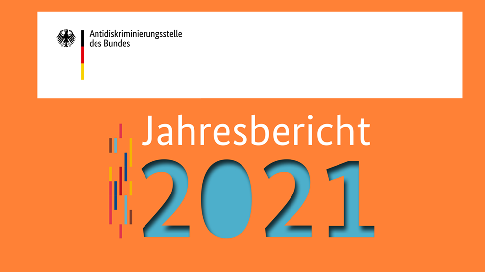 Jahresbericht 2021 der Antidiskriminierungsstelle des Bundes Jahresbericht 2021 der Antidiskriminierungsstelle des Bundes