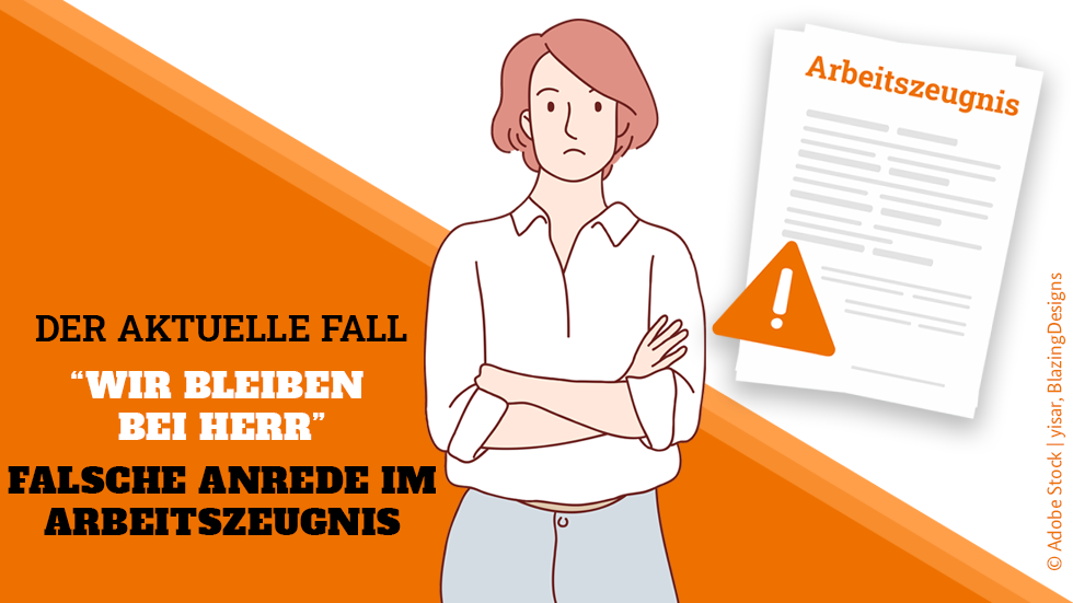 “Wir bleiben bei ‚Herr‘“ – Falsche Anrede im Arbeitszeugnis “Wir bleiben bei ‚Herr‘“ – Falsche Anrede im Arbeitszeugnis