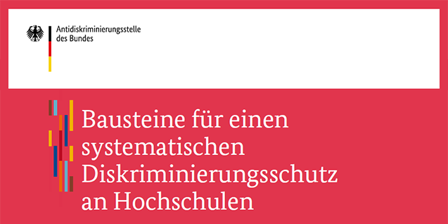 Bausteine für einen systematischen Diskriminierungsschutz an Hochschulen Bausteine für einen systematischen Diskriminierungsschutz an Hochschulen