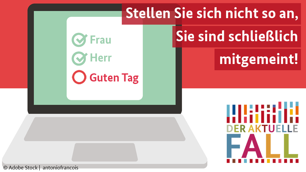 Stellen Sie sich nicht so an, Sie sind schließlich mitgemeint! Stellen Sie sich nicht so an, Sie sind schließlich mitgemeint!