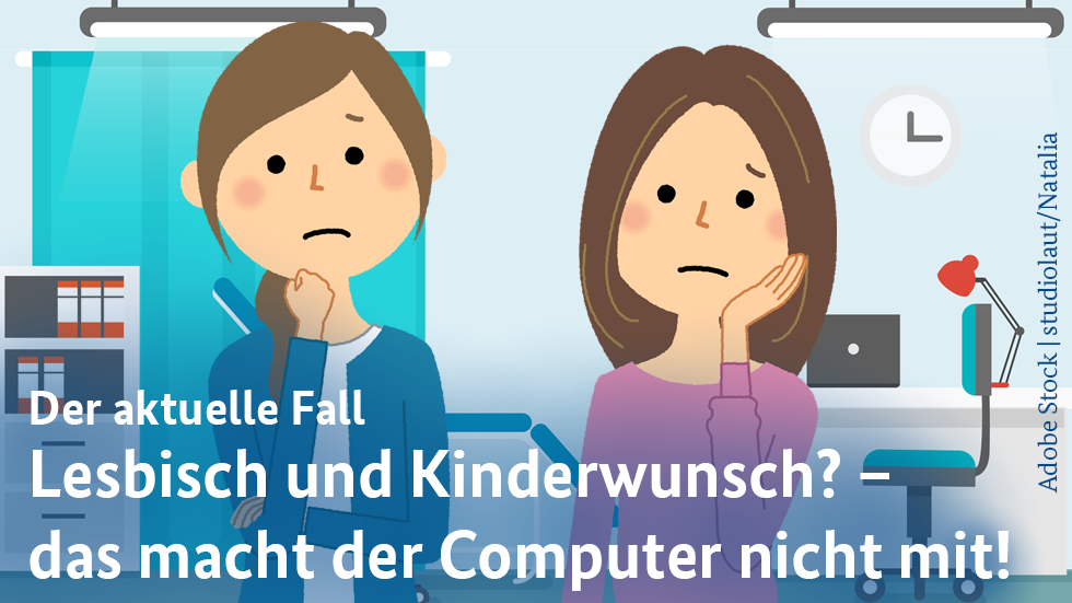 Lesbisch und Kinderwunsch? – das macht der Computer nicht mit!