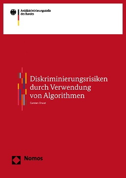 Studie Diskriminierungsrisiken durch Verwendung von Algorithmen Studie Diskriminierungsrisiken durch Verwendung von Algorithmen
