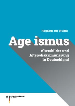 Handout zur Studie: Altersbilder und Altersdiskriminierung in Deutschland Handout zur Studie: Altersbilder und Altersdiskriminierung in Deutschland