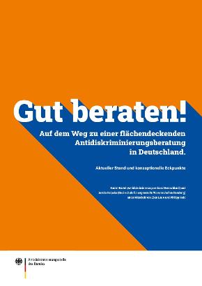 Gut beraten! Auf dem Weg zu einer flächendeckenden Antidiskriminierungsberatung in Deutschland. Gut beraten! Auf dem Weg zu einer flächendeckenden Antidiskriminierungsberatung in Deutschland.