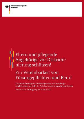 Eltern und pflegende Angehörige vor Diskriminierung schützen! - Zur Vereinbarkeit von Fürsorgepflichten und Beruf Eltern und pflegende Angehörige vor Diskriminierung schützen! - Zur Vereinbarkeit von Fürsorgepflichten und Beruf