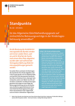 Standpunkte Nr. 02 – 07/2021 „Ist das Allgemeine Gleichbehandlungsgesetz auf zivilrechtliche Betreuungsverträge in der Kindertagesbetreuung anwendbar?“ Standpunkte Nr. 02 – 07/2021 „Ist das Allgemeine Gleichbehandlungsgesetz auf zivilrechtliche Betreuungsverträge in der Kindertagesbetreuung anwendbar?“