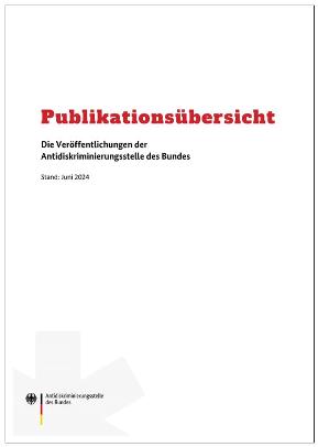 Publikationsübersicht der Antidiskriminierungsstelle des Bundes Publikationsübersicht der Antidiskriminierungsstelle des Bundes