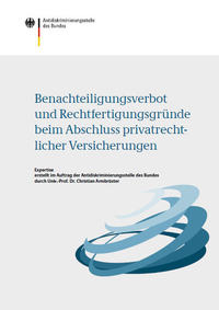 Expertise "Benachteiligungsverbot und Rechtfertigungsgründe beim Abschluss privatrechtlicher Versicherungen" Expertise "Benachteiligungsverbot und Rechtfertigungsgründe beim Abschluss privatrechtlicher Versicherungen"