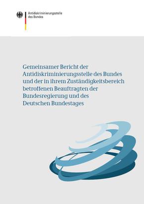 Gemeinsamer Bericht der Antidiskriminierungsstelle des Bundes und der in ihrem Zuständigkeitsbereich betroffenen Beauftragten der Bundesregierung und des Deutschen Bundestages Gemeinsamer Bericht der Antidiskriminierungsstelle des Bundes und der in ihrem Zuständigkeitsbereich betroffenen Beauftragten der Bundesregierung und des Deutschen Bundestages