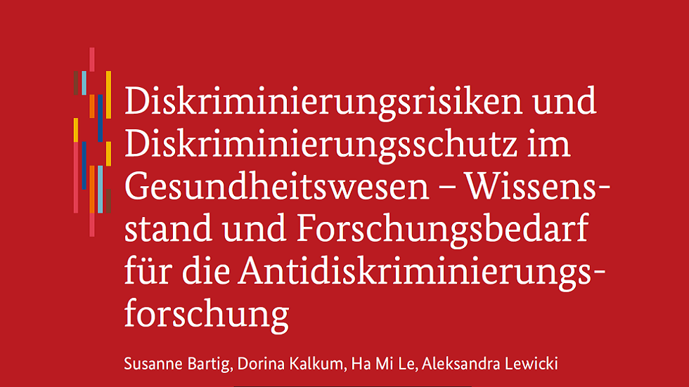 Studie: Diskriminierungsrisiken und Diskriminierungsschutz im Gesundheitswesen Studie: Diskriminierungsrisiken und Diskriminierungsschutz im Gesundheitswesen