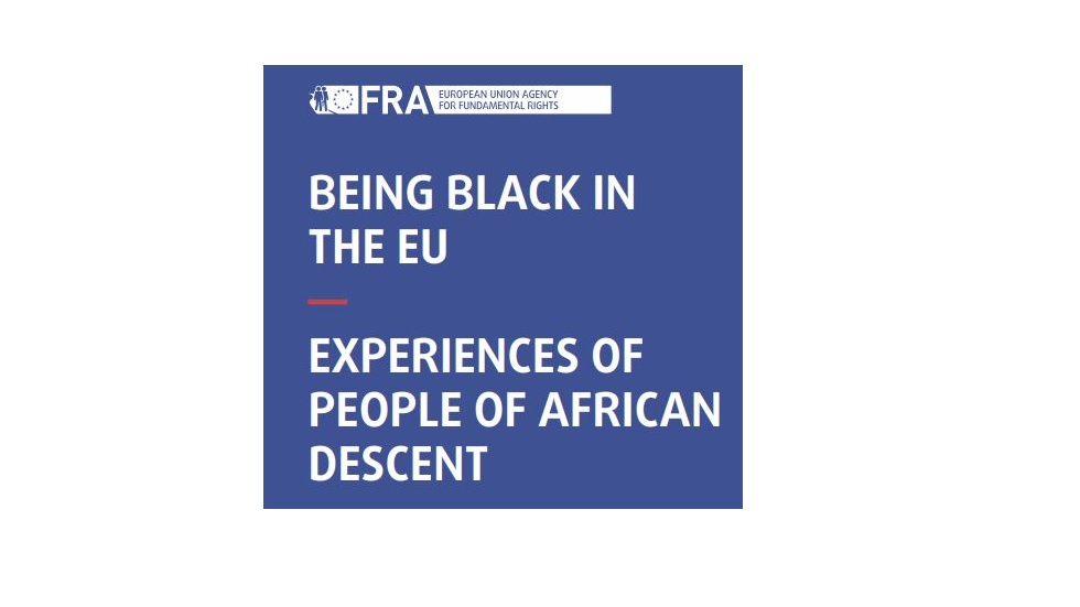 Studie der Agentur der Europäischen Union für Grundrechte (FRA) "Being Black in the EU" Studie der Agentur der Europäischen Union für Grundrechte (FRA) "Being Black in the EU"